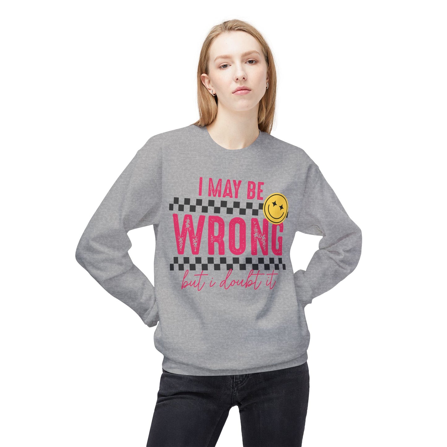 I May Be Wrong, But I Doubt It | Softstyle Sweatshirt