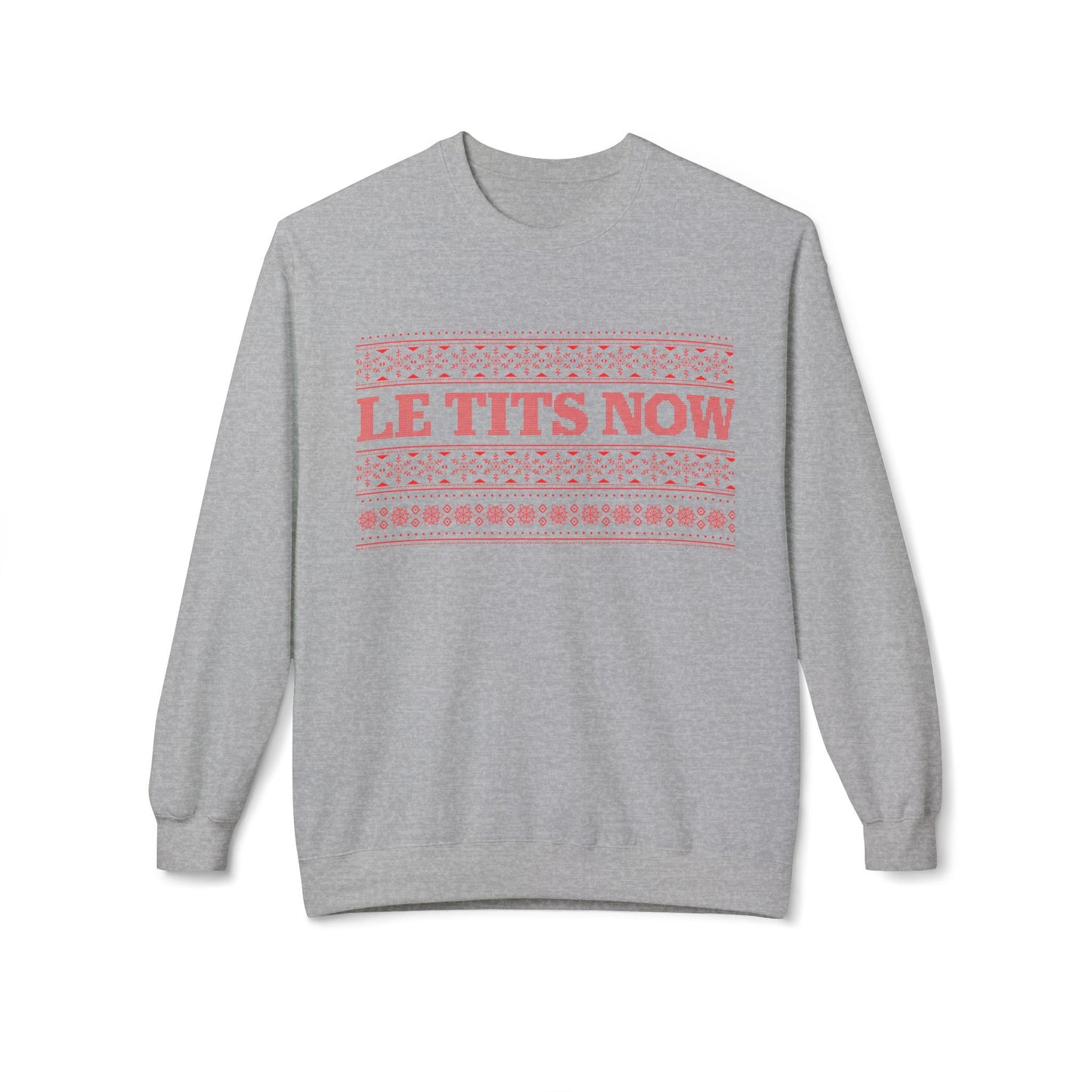 ‘Le Tits Now’ - Funny Holiday Sweatshirt