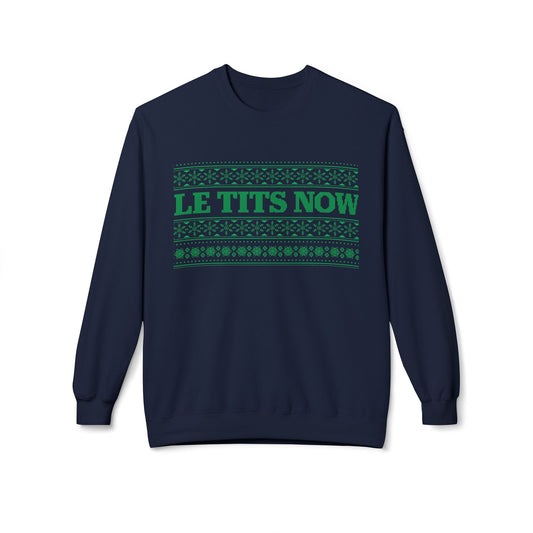 ‘Le Tits Now’ - Funny Holiday Sweatshirt