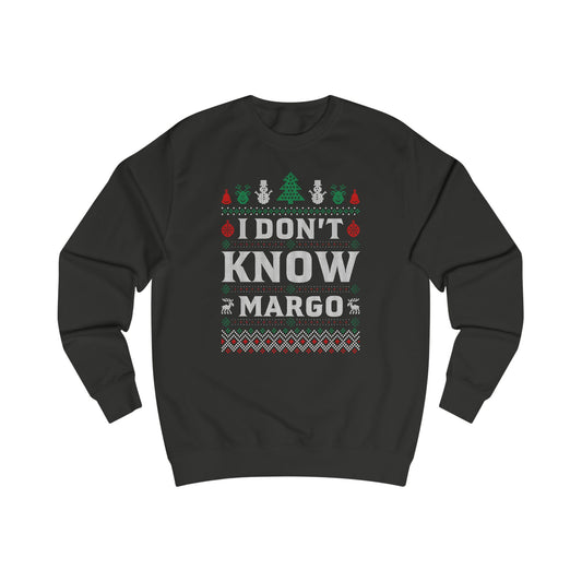 ‘I Don’t Know, Margo’ Christmas Sweatshirt