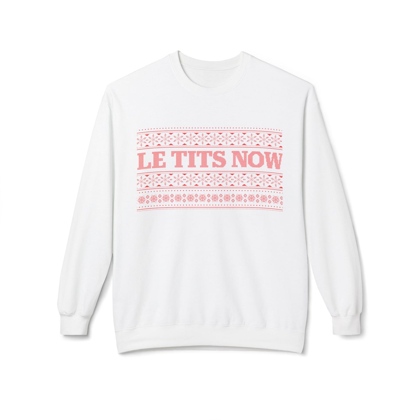 ‘Le Tits Now’ - Funny Holiday Sweatshirt