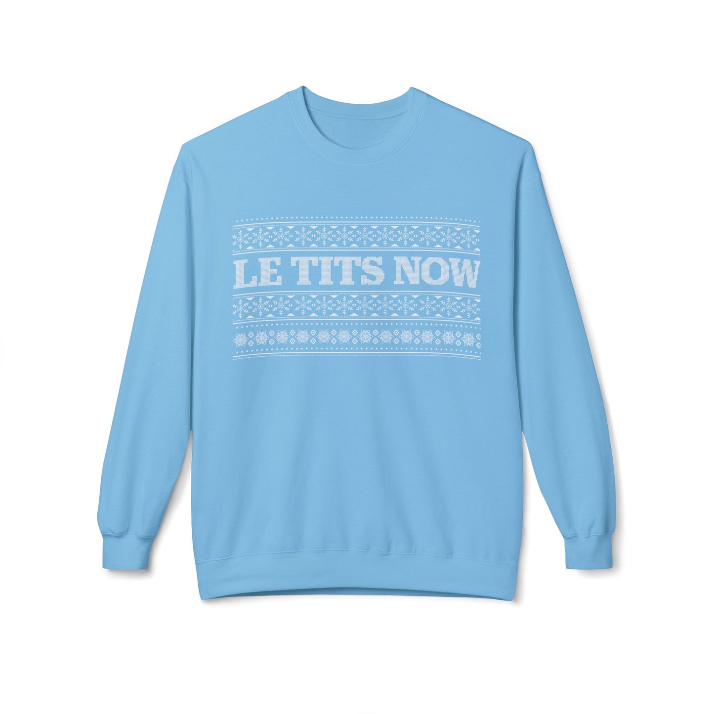 ‘Le Tits Now’ - Funny Holiday Sweatshirt