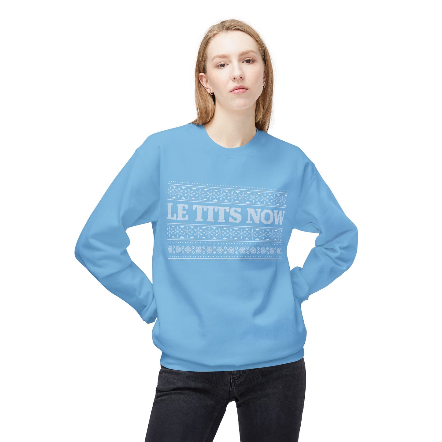 ‘Le Tits Now’ - Funny Holiday Sweatshirt