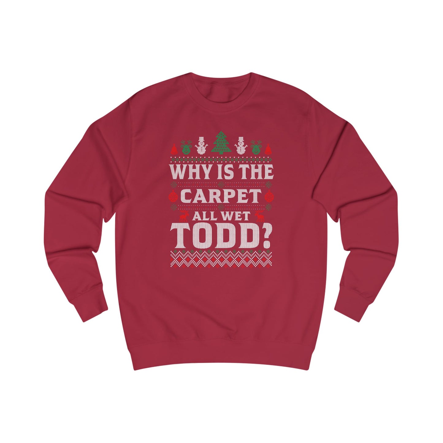 ‘Why Is The Carpet All Wet Todd?’ Ugly Christmas Sweater Crewneck
