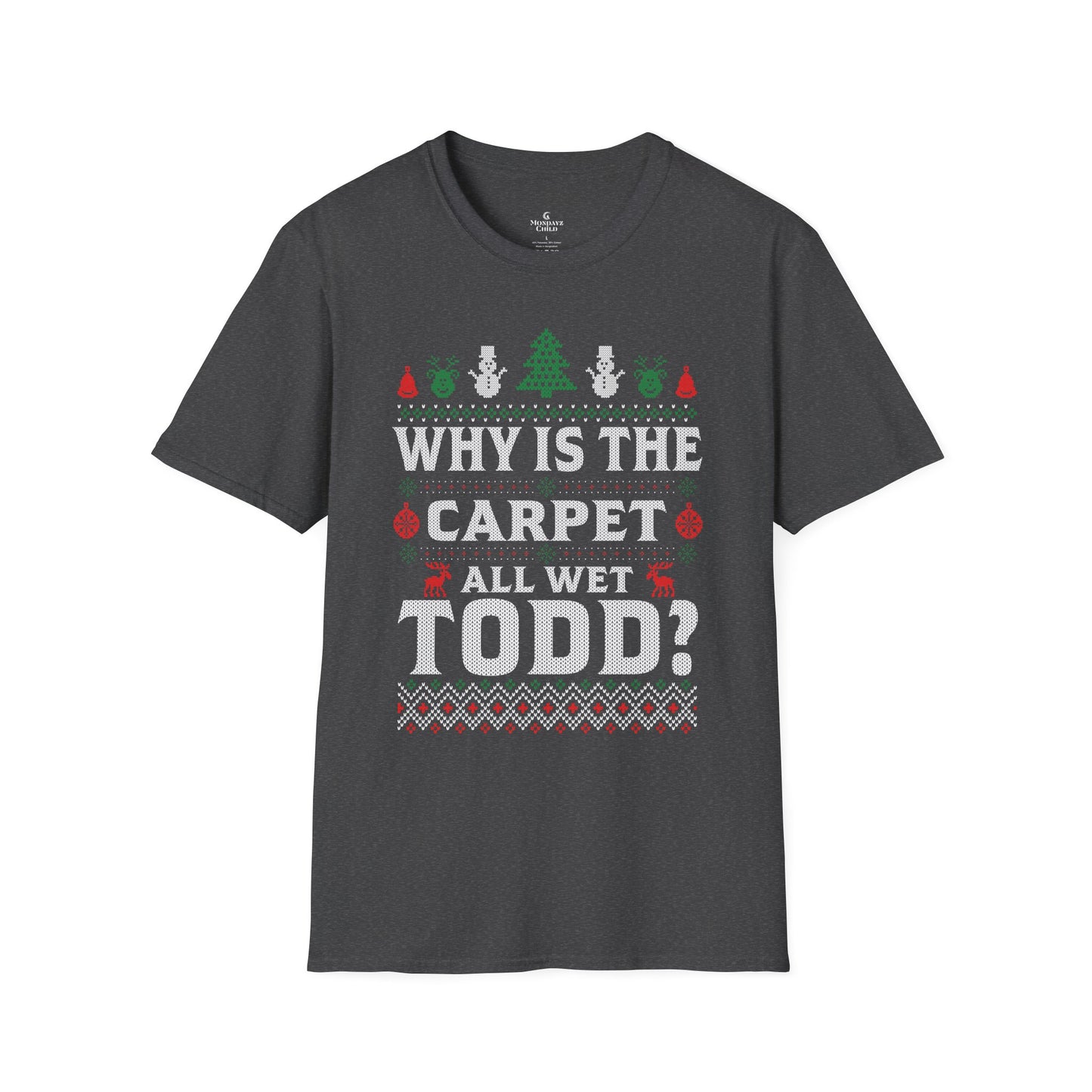 ‘Why Is The Carpet All Wet, Todd?’ Christmas T-Shirt