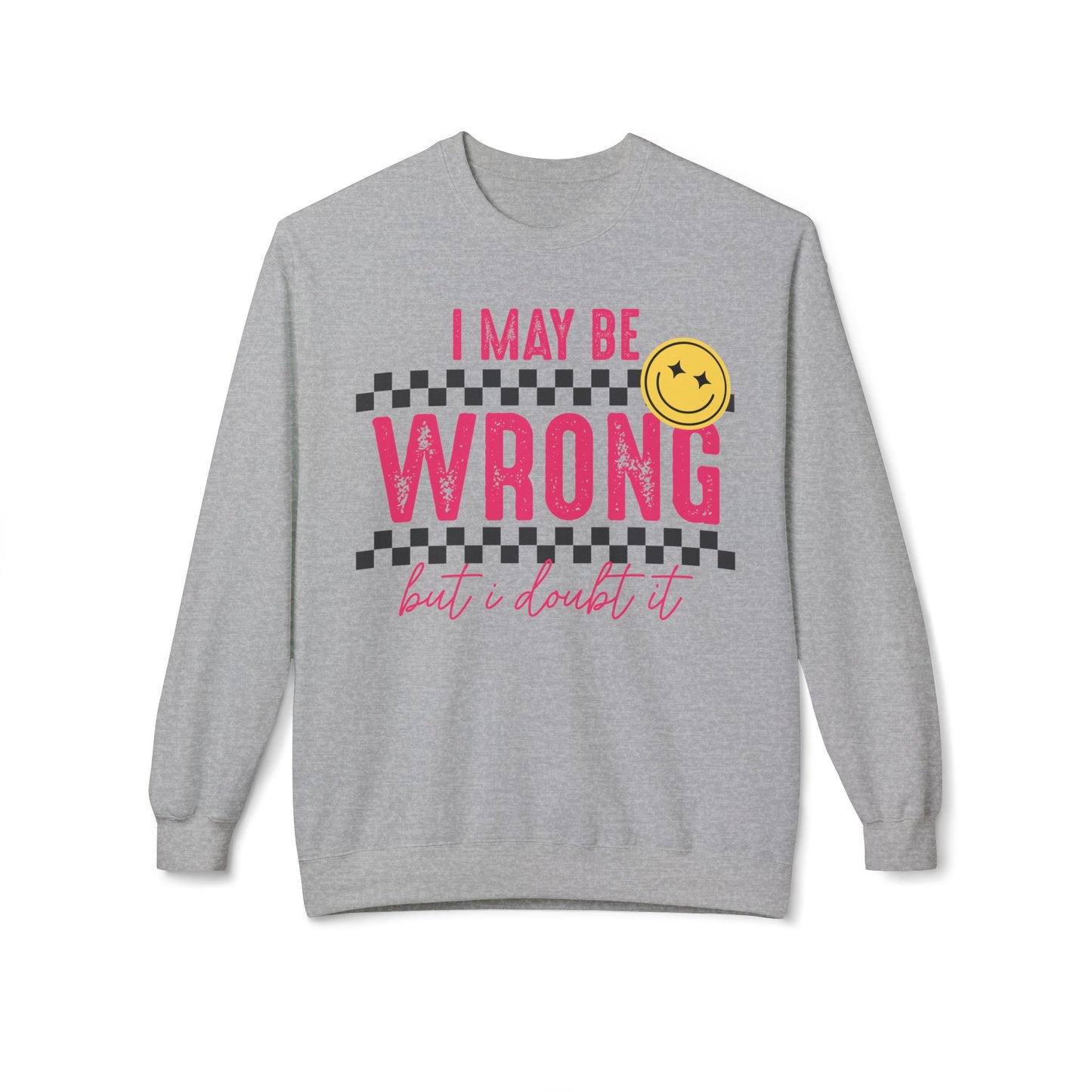 I May Be Wrong, But I Doubt It | Softstyle Sweatshirt