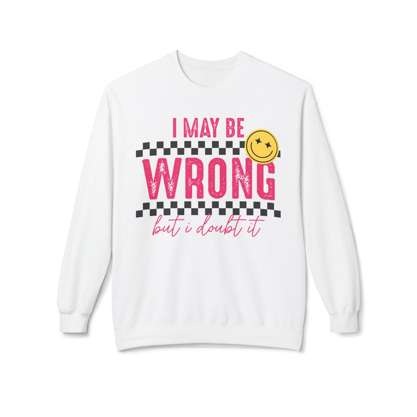 I May Be Wrong, But I Doubt It | Softstyle Sweatshirt